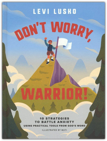 Don't Worry, Warrior: 10 Strategies to Battle Anxiety Using Practical Tools from God's Word