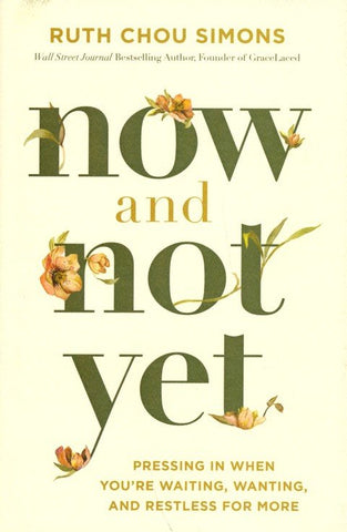 Now and Not Yet: Pressing In When You're Waiting, Wanting, and Restless for More