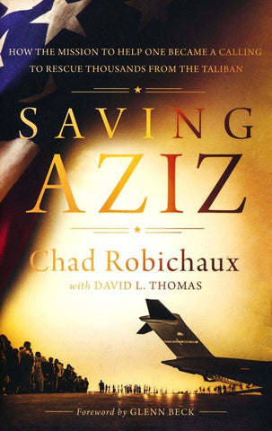 Saving Aziz: How the Mission to Help One Became a Calling to Rescue Thousands from the Taliban