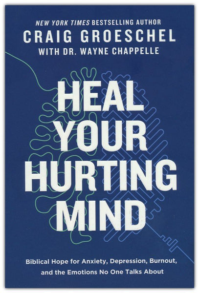 Heal Your Hurting Mind: Biblical Hope for Anxiety, Depression, Burnout, and the Emotions No One Talks About