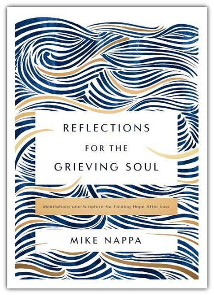 Reflections for the Grieving Soul: Meditations and Scripture for Finding Hope After Loss