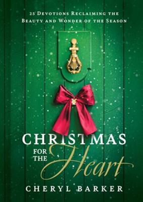 Christmas for the Heart: Reclaiming the Beauty and Wonder of the Season