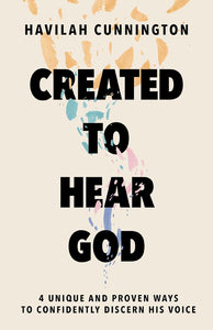 Created to Hear God: 4 Unique and Proven Ways to Confidently Discern His Voice