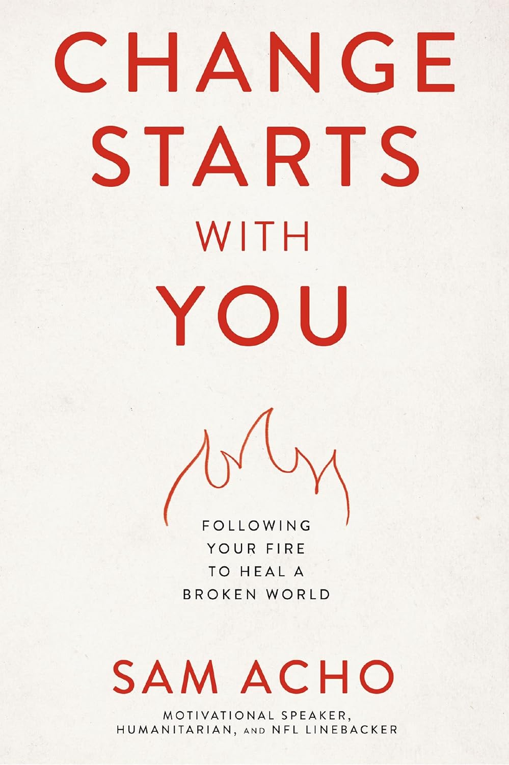 Change Starts with You : Following Your Fire to Heal a Broken World