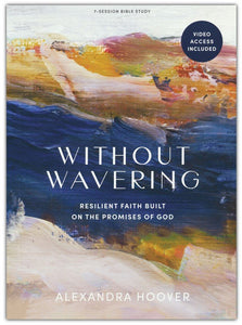 Without Wavering - Bible Study Book with Video Access: Resilient Faith Built on the Promises of God