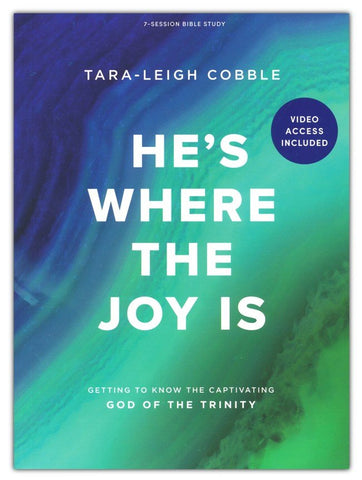 He's Where the Joy Is - Bible Study Book with Video Access: Getting to Know the Captivating God of Trinity