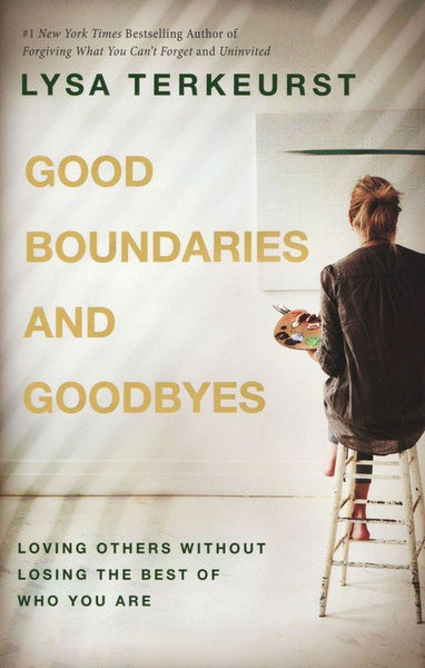 Good Boundaries and Goodbyes: Loving Others Without Losing the Best of Who You Are