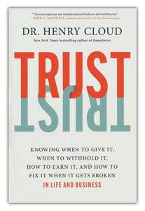 Trust: Knowing When to Give It, When to Withhold It, How to Fix It When It Gets Broken