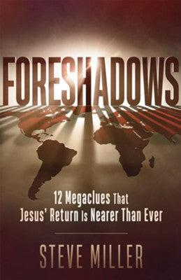 Foreshadows: 12 Megaclues That Jesus' Return Is Nearer Than Ever